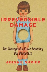原書の、Abigail Shrier 著『Irreversible Damage: The Transgender Craze Seducing Our Daughters』